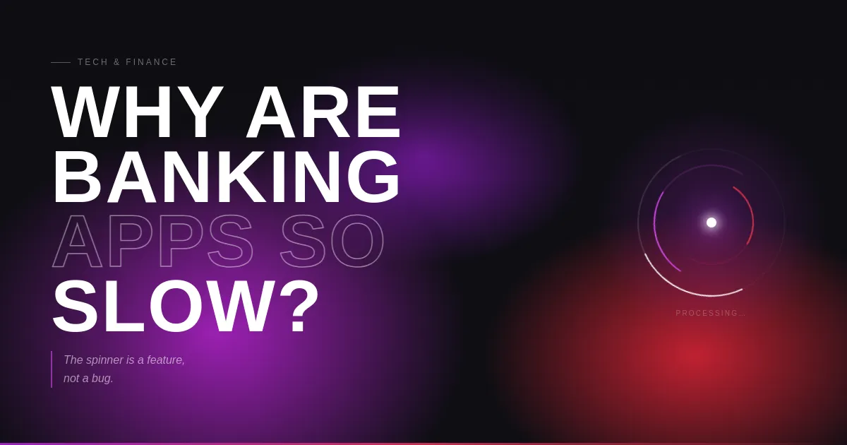 Why Are Banking Apps So Slow? The Spinner Is a Feature, Not a Bug!